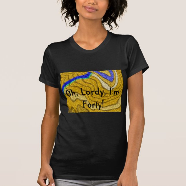 Oh, Lordy, bin ich 40. T - Shirt des (Vorderseite)