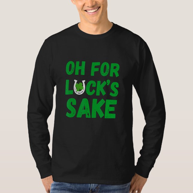Oh, Lucks Sake St Patricks Day T-Shirt (Vorderseite)