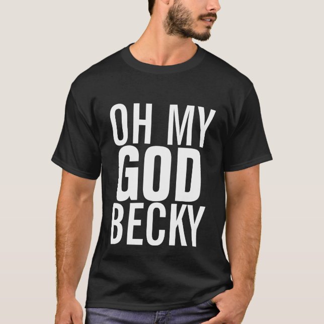 Oh mein Gott Becky 80er T - Shirt (Vorderseite)