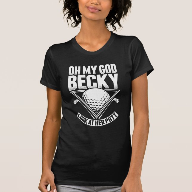 Oh mein Gott Becky Blick auf ihr Schlag-Golf T-Shirt (Vorderseite)