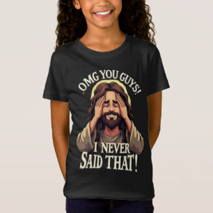 Oh mein Gott, Leute, ich habe das nie gesagt!” Lus T-Shirt