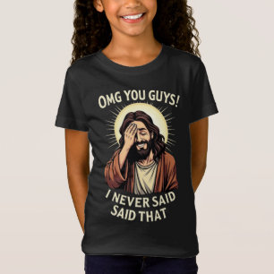 Oh mein Gott, Leute, ich habe das nie gesagt!” Lus T-Shirt