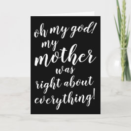 Oh mein Gott, meine Mutter hatte in allem recht! Karte