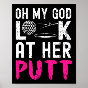 Oh mein Gott, schau dir ihren Putt an Lustiger Gol Poster