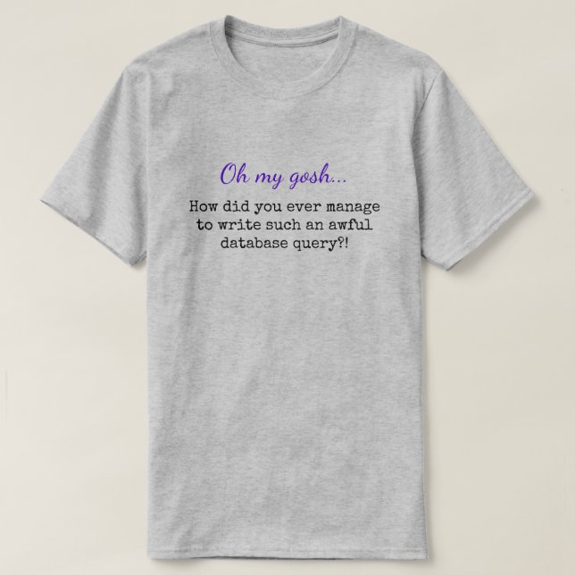 "Oh mein Gott... ... so eine schreckliche Datenban T-Shirt (Design vorne)