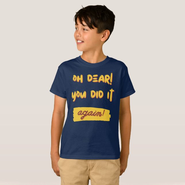 Oh mein lieber! Du hast es wieder getan! T-Shirt (Vorne ganz)