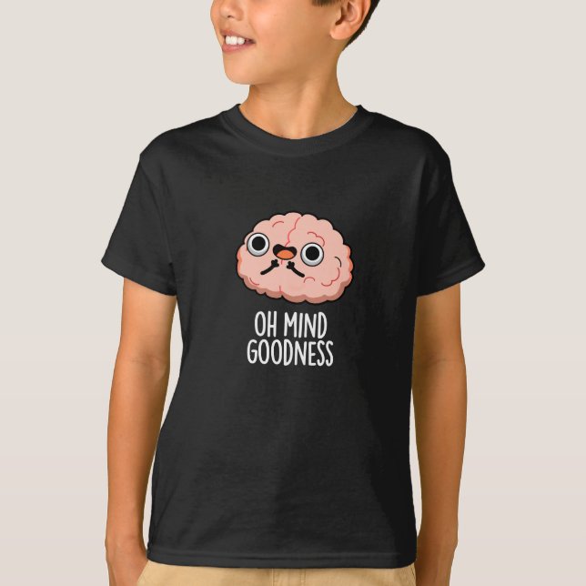 Oh Mind Goodness Funny Brain Pun Dark BG T-Shirt (Vorderseite)
