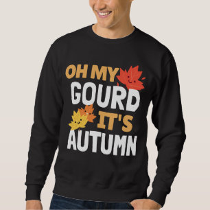Oh My Gourd, It's Autumn! Sweatshirt