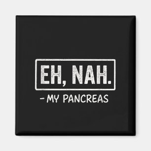 Oh, nah. - Meine Bauchspeicheldrüse - Spaß zur Sen Magnet
