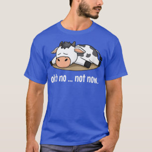Oh nein, jetzt nicht Kuh schlafend Lazi Farm Anima T-Shirt