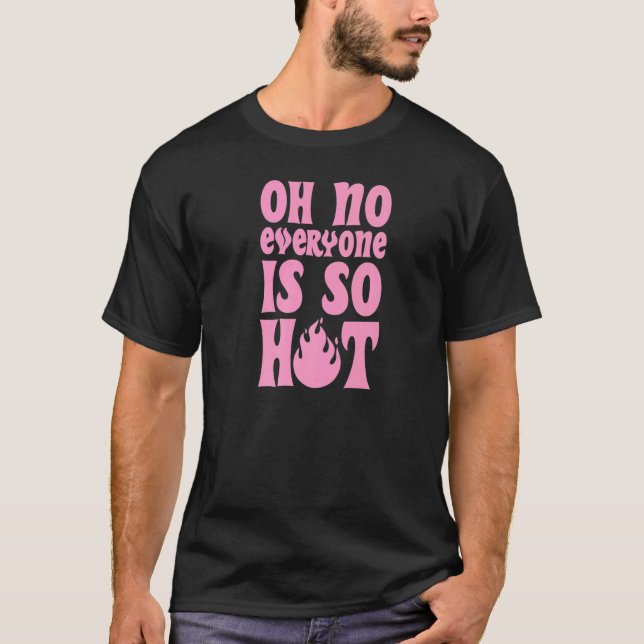 Oh, niemand ist so heiß Pansexual Stolz Joke Hum T-Shirt (Vorderseite)