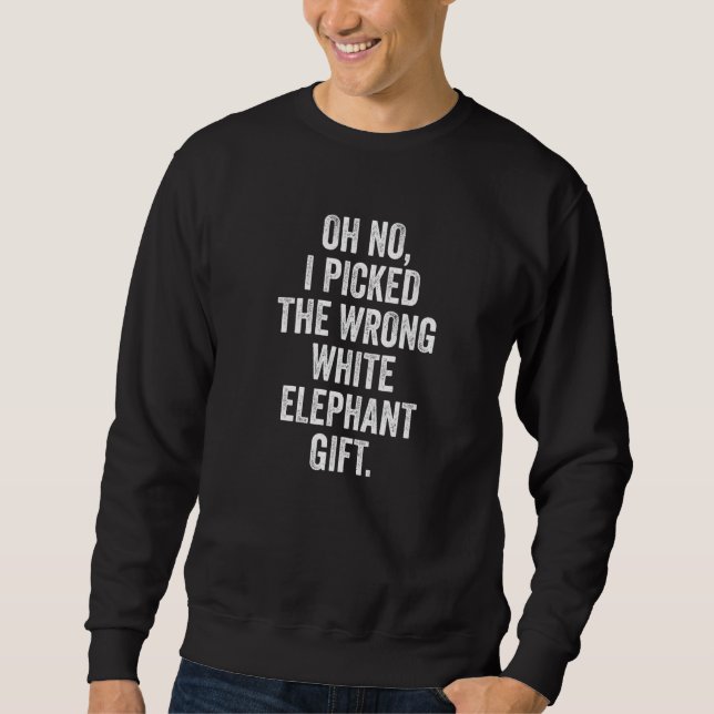 Oh No I Picked The Wrong White Elephant Christmas  Sweatshirt (Vorderseite)
