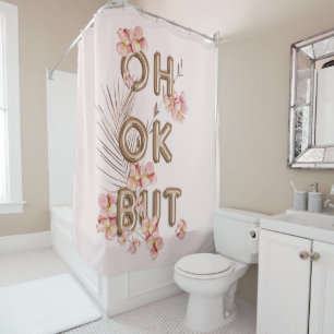 OH OK ABUT- Girly Trendy RoseGold Blume Motivation Duschvorhang