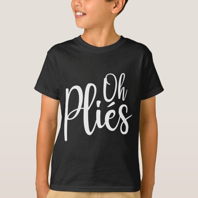 Oh Plies Funny Ballet Dance Instructor T-Shirt (Vorderseite)