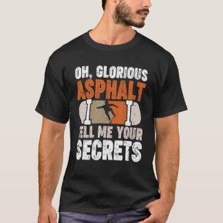 Oh ruhmvoller Asphalt erzähle mir deine Geheimniss T-Shirt