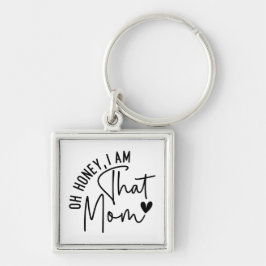Oh, Schatz, ich bin die Mutter. | Funny Sassy Mama Schlüsselanhänger
