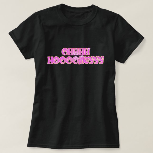 Oh, Schatz! OHHH HOOONEYY T-Shirt (Design vorne)
