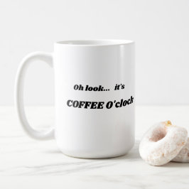 Oh schau... Es ist COFFEE O'clock Kaffee Tasse