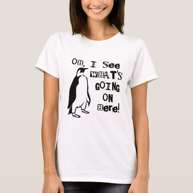 Oh, sehe ich, was los hier ist T-Shirt (Vorderseite)