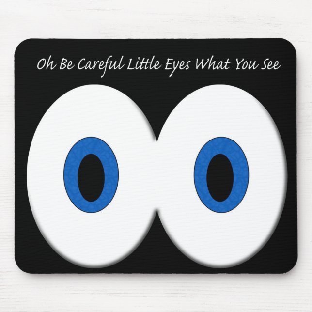 Oh seien Sie vorsichtige kleine Augen, was Sie Mousepad (Vorne)