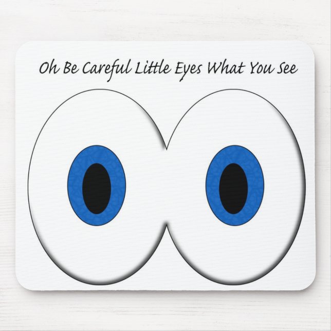 Oh seien Sie vorsichtige kleine Augen, was Sie seh Mousepad (Vorne)