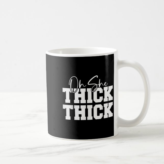 Oh She Thick-thick Funny Girls Women  Kaffeetasse (Rechts)