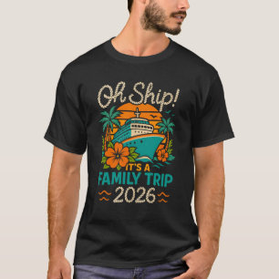 Oh Ship Familienreise 2026 Kreuzfahrt Urlaub T-Shirt