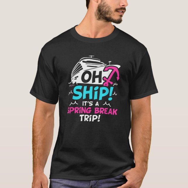 Oh Ship It s a Spring Break Trip Spring Break  T-Shirt (Vorderseite)