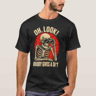 Oh sieh an, niemand kümmert sich lustiges Skelett T-Shirt