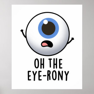 Oh The Eye-rony Funny Eyeball Pun Poster