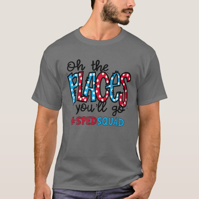Oh The Places You Will Go Special Education SPED T T-Shirt (Vorderseite)