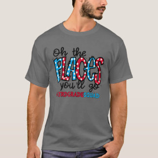 Oh The Places You Will Go Third 3Rd Grade Teacher T-Shirt