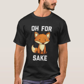 Oh Um Des Fuchses Willen T-Shirt