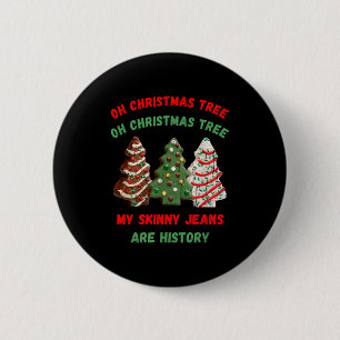 Oh Weihnachtsbaum Meine engen Jeans sind Geschicht Button