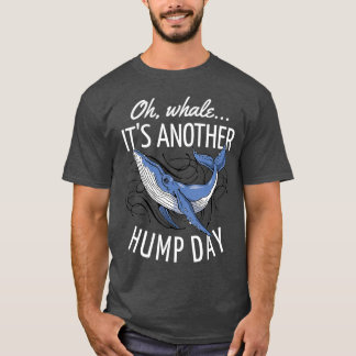 Oh Whale Its Another Hump Day T-Shirt