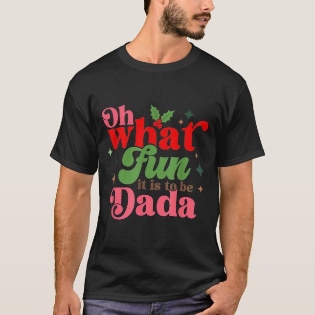 Oh What Fun It Is To Be Dada Christmas Family _1  T-Shirt (Vorderseite)