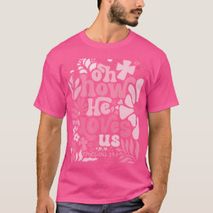 Oh, wie er uns Boho Christliche Valentine-Blume Li T-Shirt