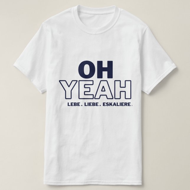 OH YEAH -LEBE -LIEBE -ESKALIERE T-Shirt (Design vorne)