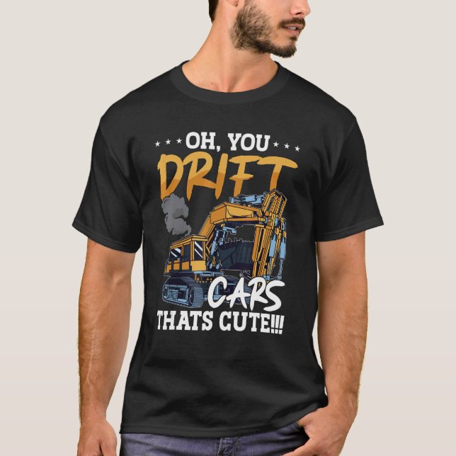 Oh You Drift Cars Thats Cute Construction Site Job T-Shirt (Vorderseite)