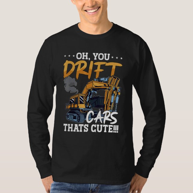 Oh You Drift Cars Thats Cute Construction Site Job T-Shirt (Vorderseite)