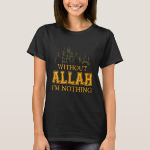 Ohne Allah bin ich nichts islamischer Muslim T-Shirt
