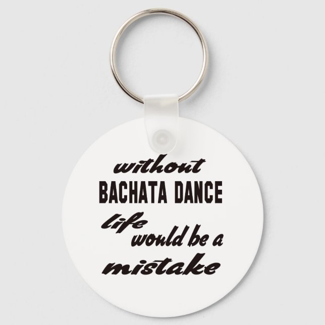 Ohne Bachata wäre das Tanzleben ein Fehler Schlüsselanhänger (Vorderseite)