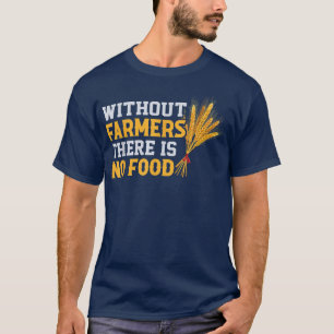 Ohne Bauern gibt es keine Landwirtschaft T-Shirt