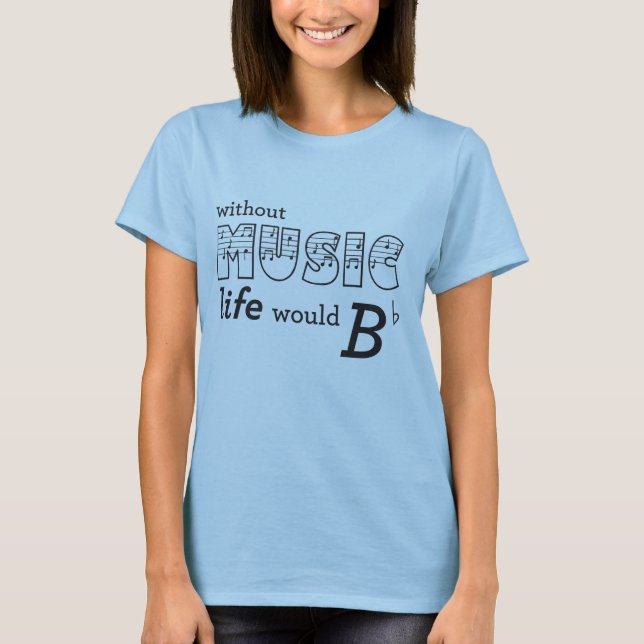 Ohne das Musikleben wurde B-flach T-Shirt (Vorderseite)