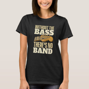 Ohne den Bass Bassist Gitarrist Bassgitarre T-Shirt