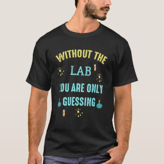Ohne den Labrador raten Sie nur von Medizintechnik T-Shirt