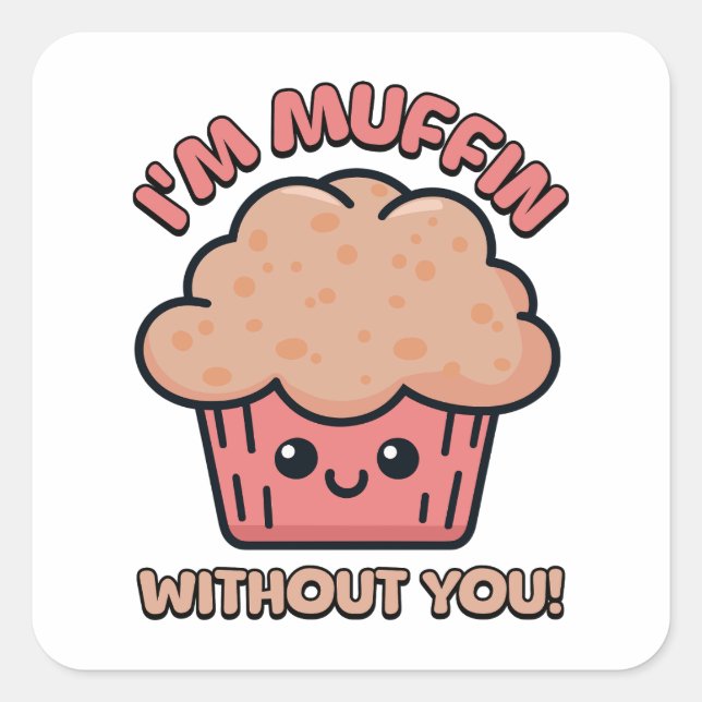 Ohne dich bin ich Muffin! Niedlich Muffin Pun Quadratischer Aufkleber (Vorderseite)