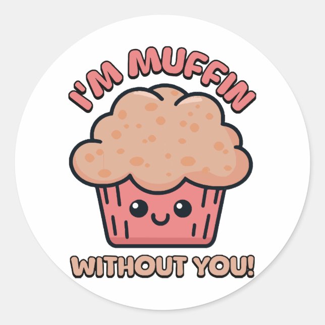 Ohne dich bin ich Muffin! Niedlicher Muffin-Cartoo Runder Aufkleber (Vorderseite)