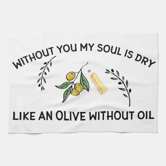 Ohne dich ist Soul trocken wie ein Olivenöl ohne Ö Geschirrtuch (Horizontal)