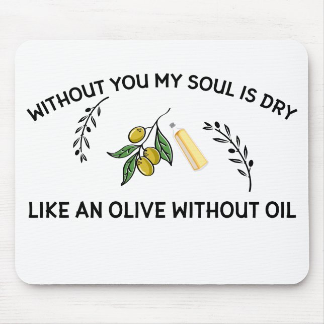 Ohne dich ist Soul trocken wie ein Olivenöl ohne Ö Mousepad (Vorne)